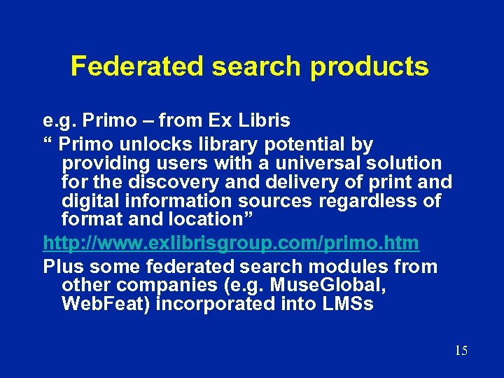 Federated search products e. g. Primo – from Ex Libris “ Primo unlocks library