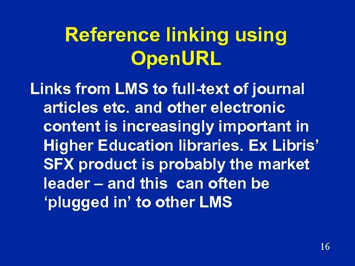 Reference linking using Open. URL Links from LMS to full-text of journal articles etc.