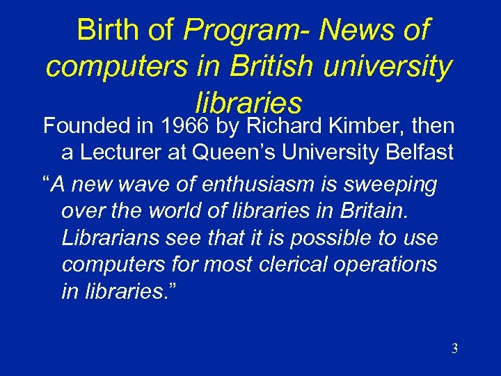 Birth of Program- News of computers in British university libraries Founded in 1966 by