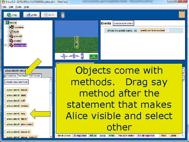 Objects come with methods. Drag say method after the statement that makes Alice visible