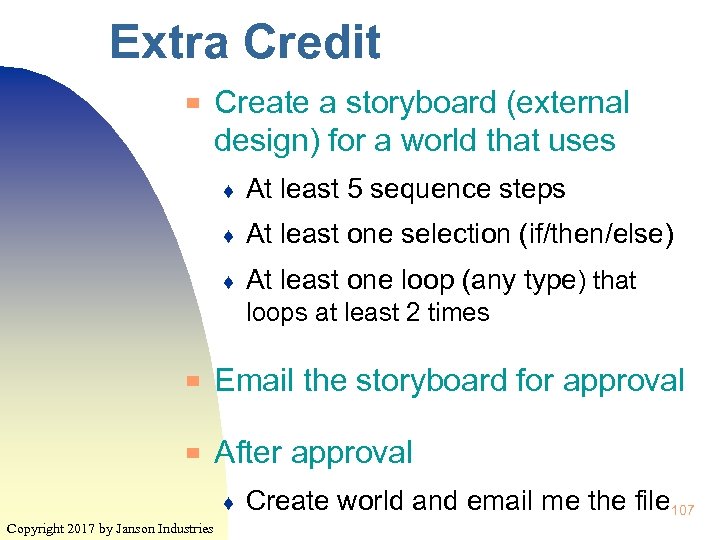 Extra Credit ▀ Create a storyboard (external design) for a world that uses ♦