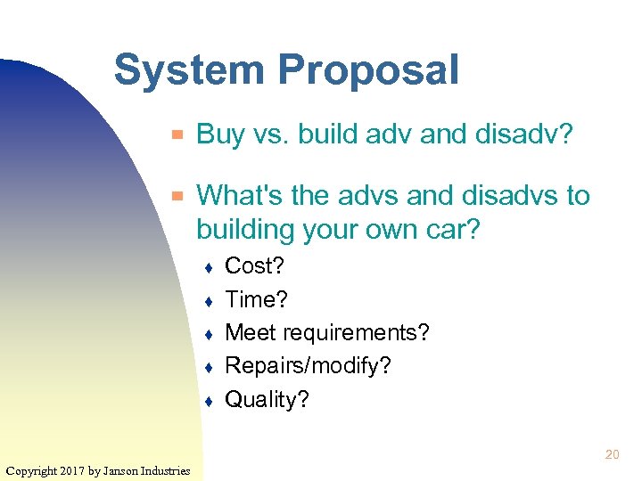 System Proposal ▀ ▀ Buy vs. build adv and disadv? What's the advs and