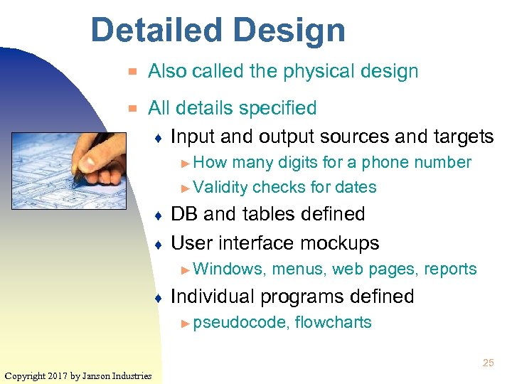 Detailed Design ▀ ▀ Also called the physical design All details specified ♦ Input