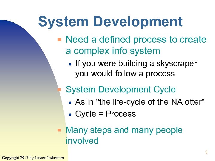 System Development ▀ Need a defined process to create a complex info system ♦