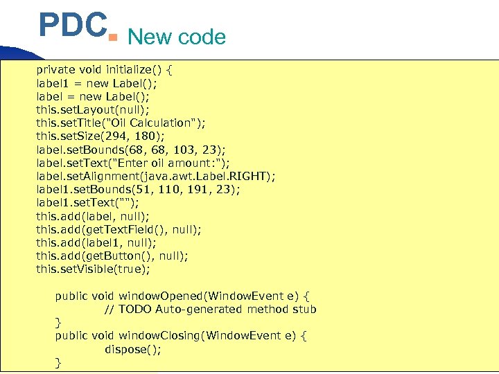 PDC ▀ New code private void initialize() { label 1 = new Label(); label