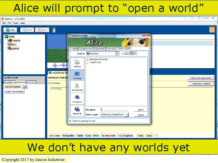 Alice will prompt to “open a world” We don’t have any worlds yet Copyright