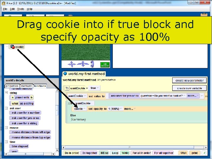 Drag cookie into if true block and specify opacity as 100% 98 Copyright 2017