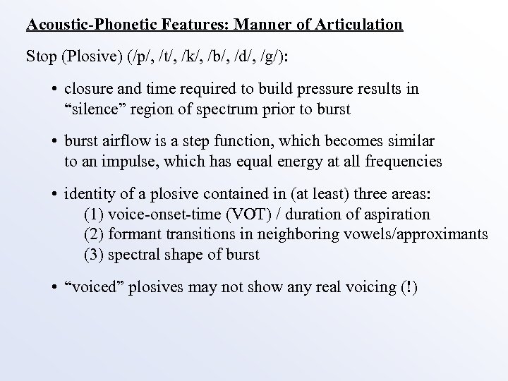 Acoustic-Phonetic Features: Manner of Articulation Stop (Plosive) (/p/, /t/, /k/, /b/, /d/, /g/): •