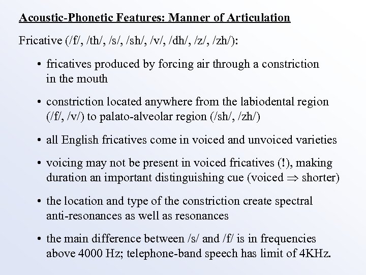 Acoustic-Phonetic Features: Manner of Articulation Fricative (/f/, /th/, /sh/, /v/, /dh/, /zh/): • fricatives