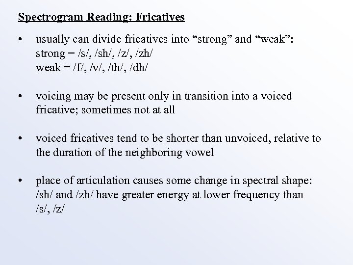 Spectrogram Reading: Fricatives • usually can divide fricatives into “strong” and “weak”: strong =