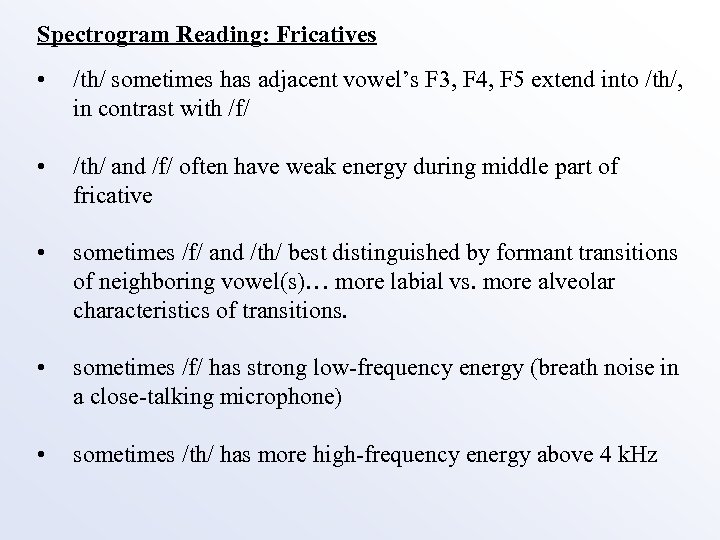 Spectrogram Reading: Fricatives • /th/ sometimes has adjacent vowel’s F 3, F 4, F