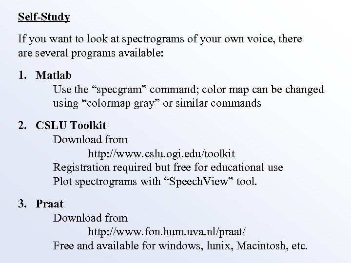 Self-Study If you want to look at spectrograms of your own voice, there are