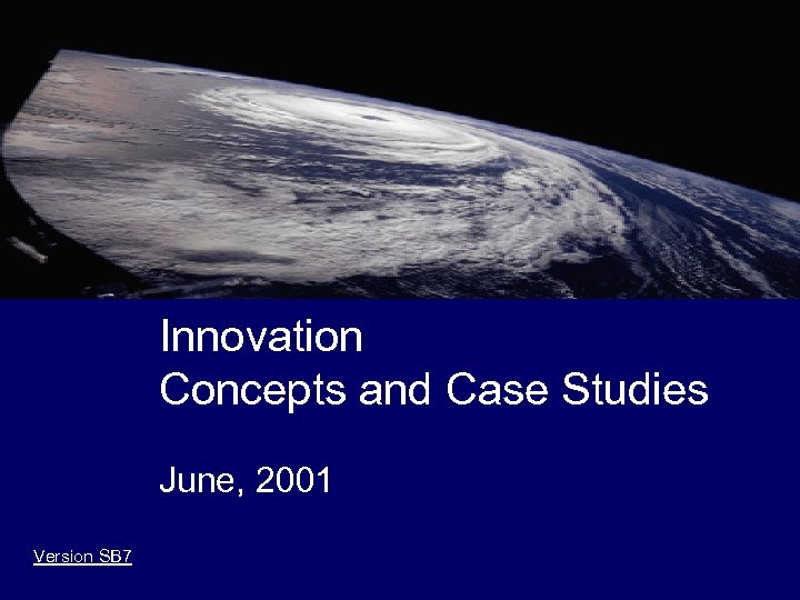 Innovation Concepts and Case Studies June, 2001 Version SB 7 