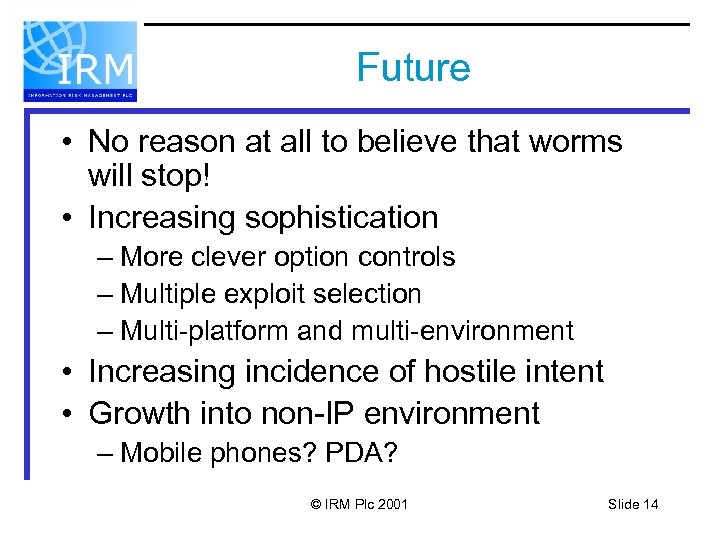Future • No reason at all to believe that worms will stop! • Increasing