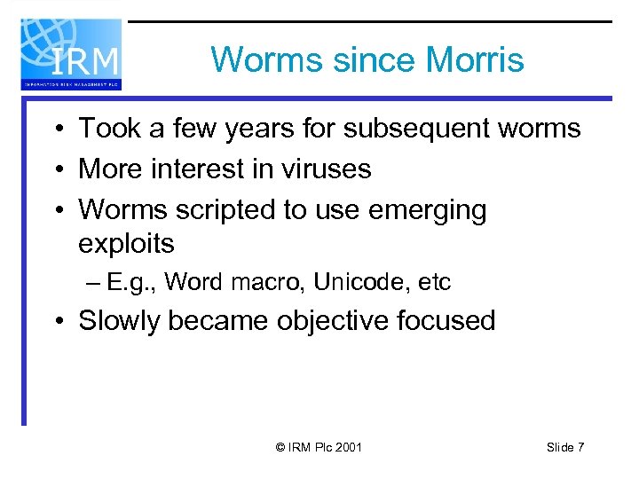 Worms since Morris • Took a few years for subsequent worms • More interest