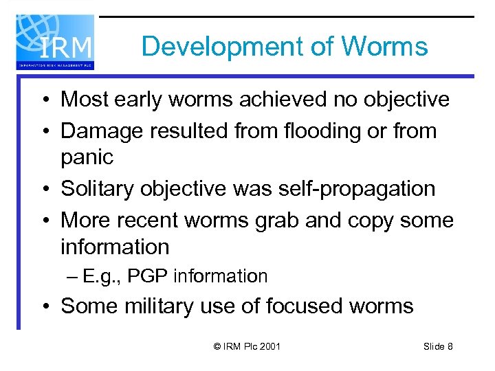 Development of Worms • Most early worms achieved no objective • Damage resulted from