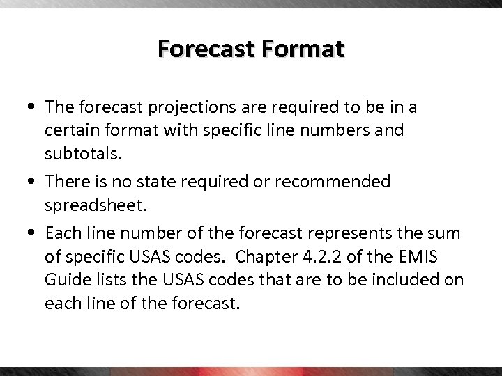 Forecast Format • The forecast projections are required to be in a certain format