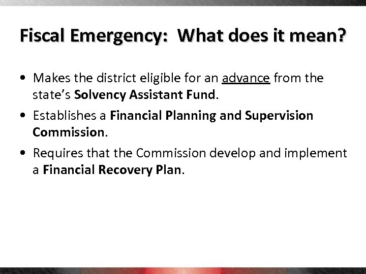 Fiscal Emergency: What does it mean? • Makes the district eligible for an advance