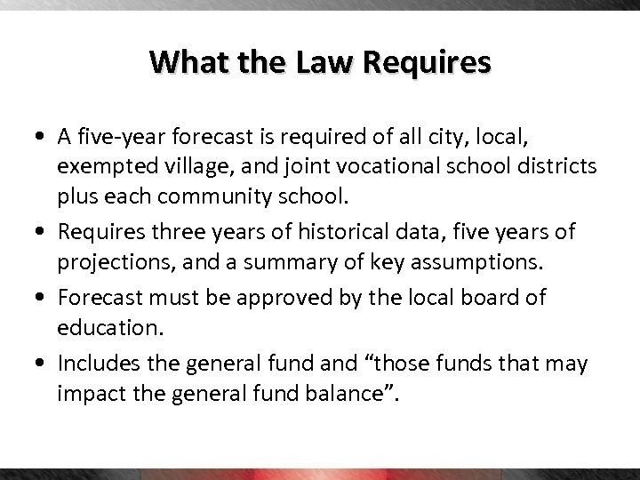 What the Law Requires • A five-year forecast is required of all city, local,