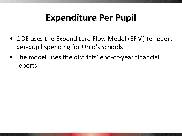 Expenditure Per Pupil • ODE uses the Expenditure Flow Model (EFM) to report per-pupil