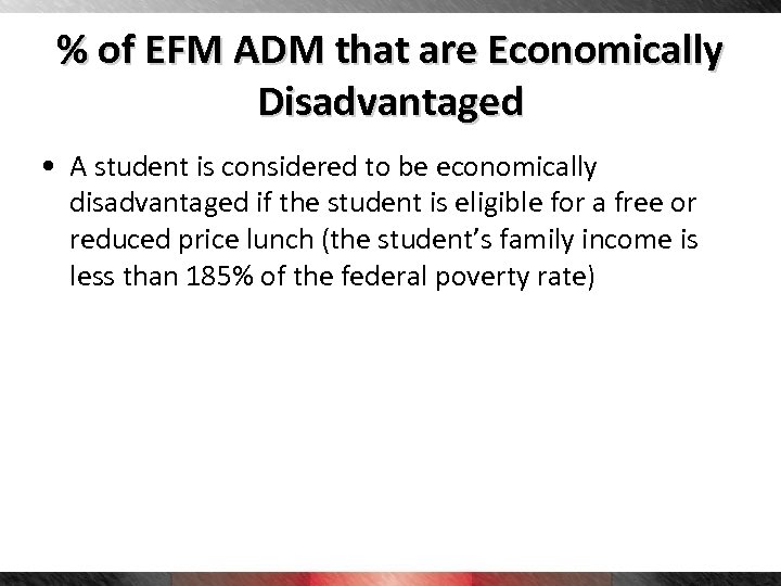 % of EFM ADM that are Economically Disadvantaged • A student is considered to
