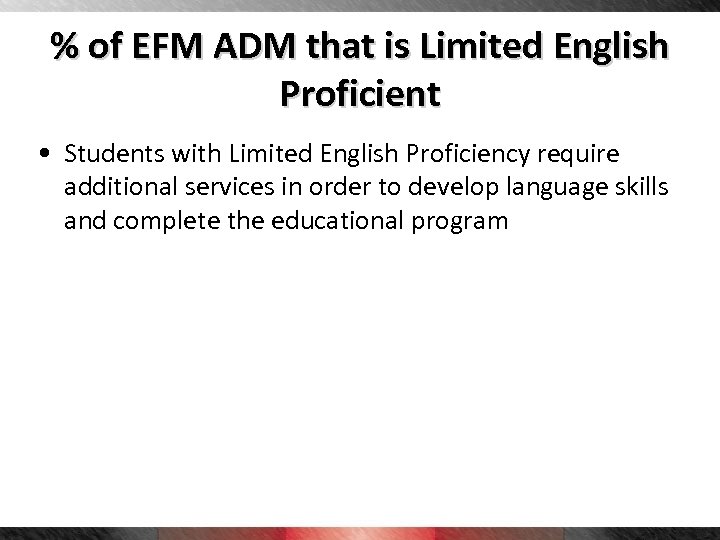 % of EFM ADM that is Limited English Proficient • Students with Limited English