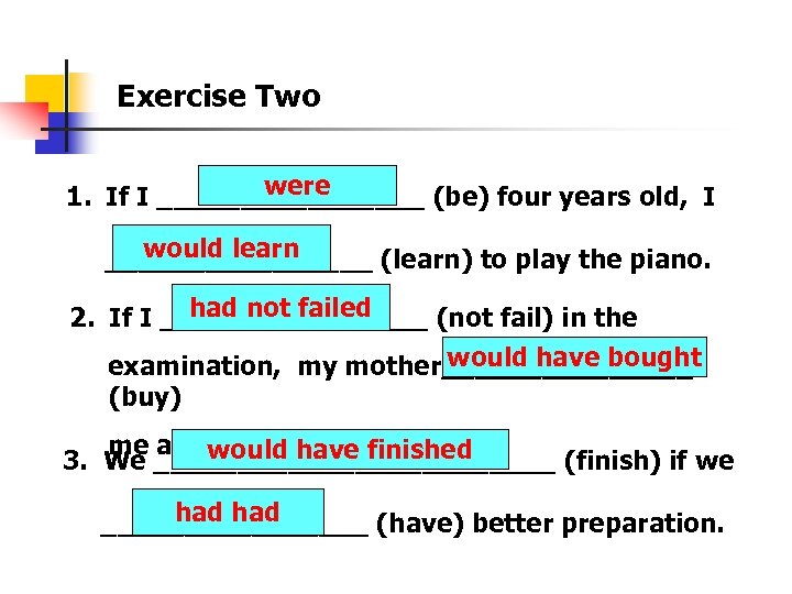 Exercise Two were 1. If I ________ (be) four years old, I would learn