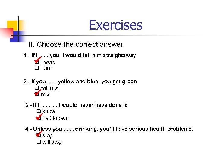 Exercises II. Choose the correct answer. 1 - If I. . . you, I