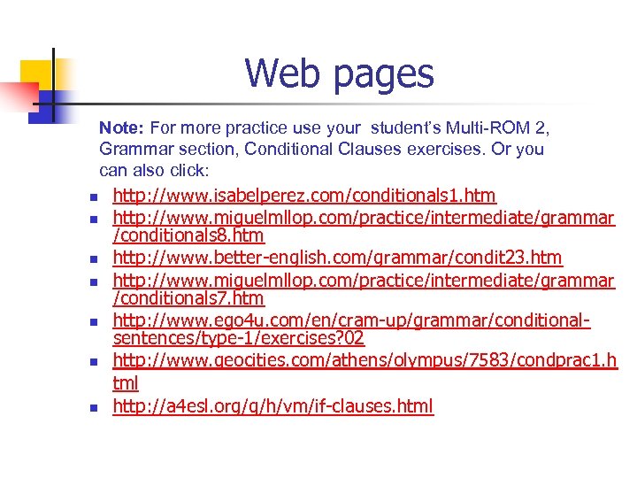 Web pages Note: For more practice use your student’s Multi-ROM 2, Grammar section, Conditional