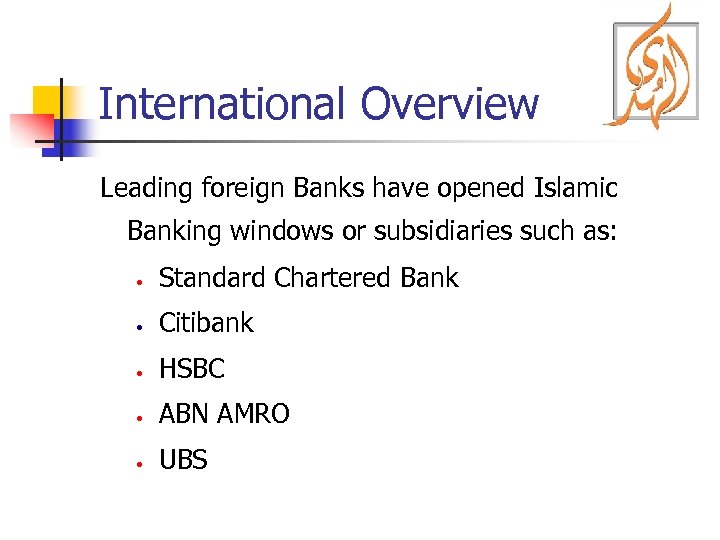 International Overview Leading foreign Banks have opened Islamic Banking windows or subsidiaries such as: