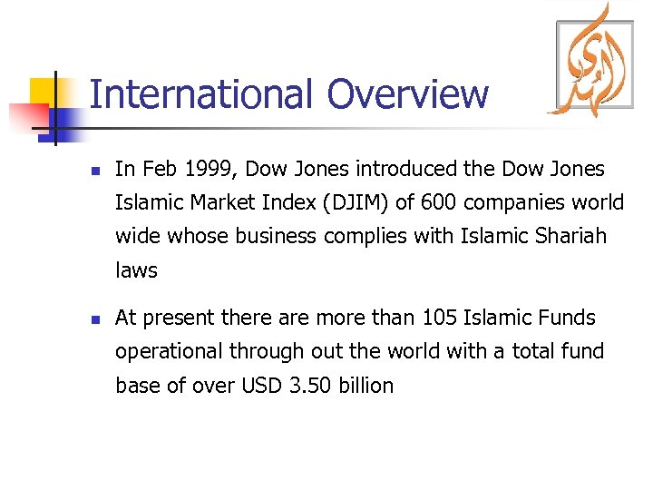 International Overview n In Feb 1999, Dow Jones introduced the Dow Jones Islamic Market