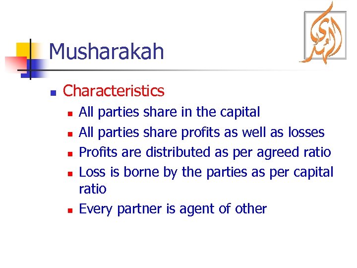 Musharakah n Characteristics n n n All parties share in the capital All parties