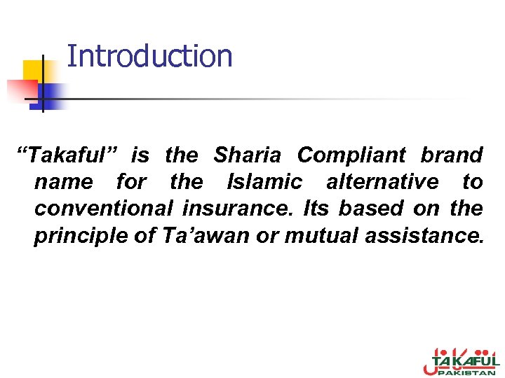 Introduction “Takaful” is the Sharia Compliant brand name for the Islamic alternative to conventional