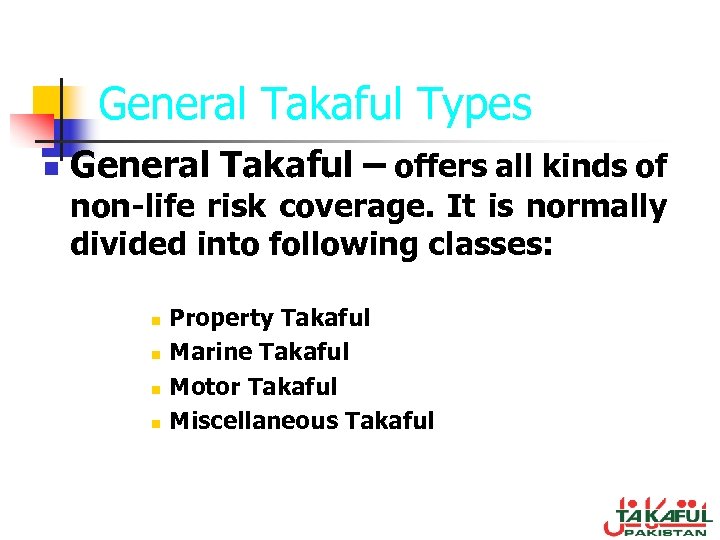 General Takaful Types n General Takaful – offers all kinds of non-life risk coverage.
