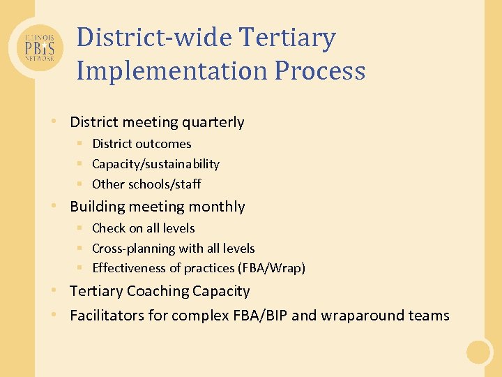 District-wide Tertiary Implementation Process • District meeting quarterly § District outcomes § Capacity/sustainability §