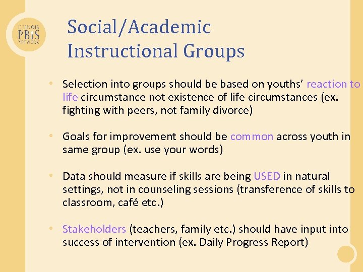 Social/Academic Instructional Groups • Selection into groups should be based on youths’ reaction to