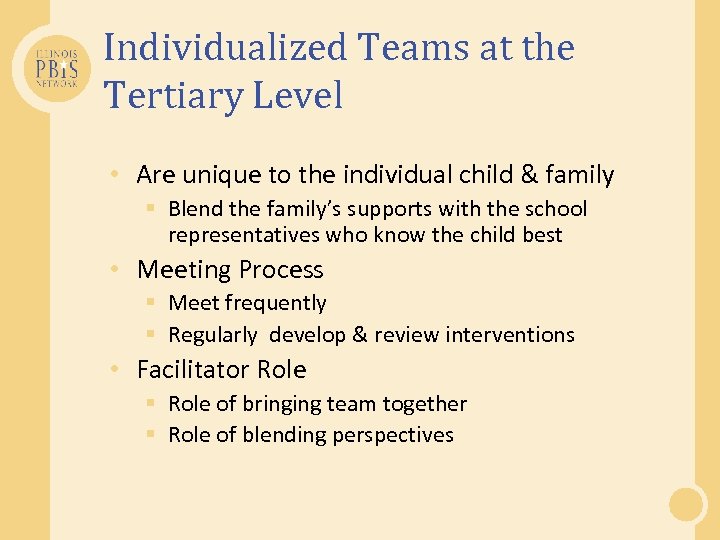 Individualized Teams at the Tertiary Level • Are unique to the individual child &