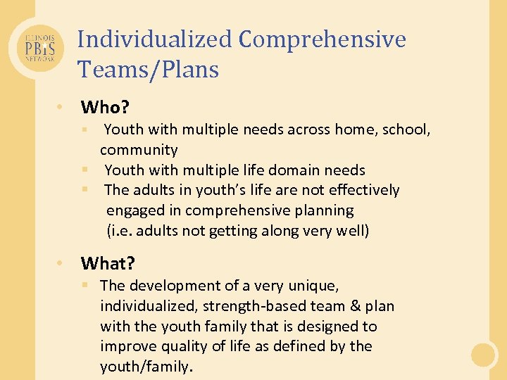 Individualized Comprehensive Teams/Plans • Who? Youth with multiple needs across home, school, community §