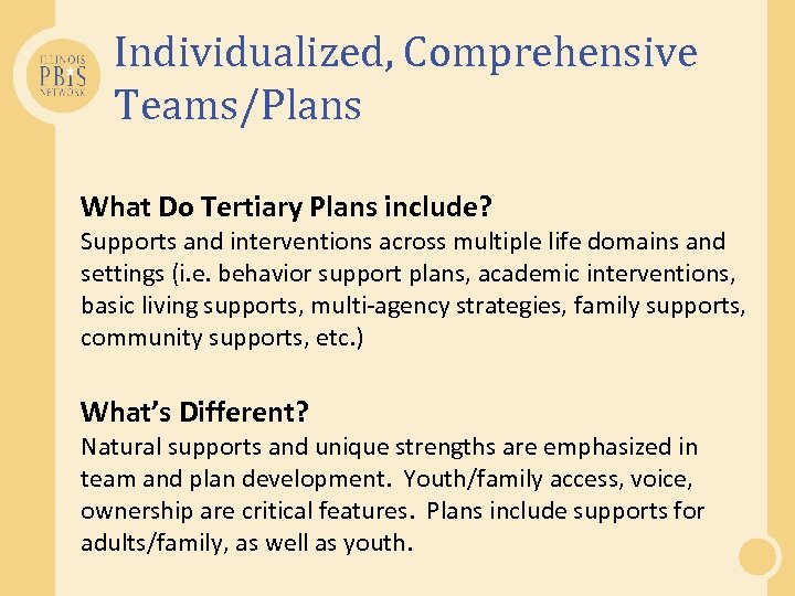 Individualized, Comprehensive Teams/Plans What Do Tertiary Plans include? Supports and interventions across multiple life