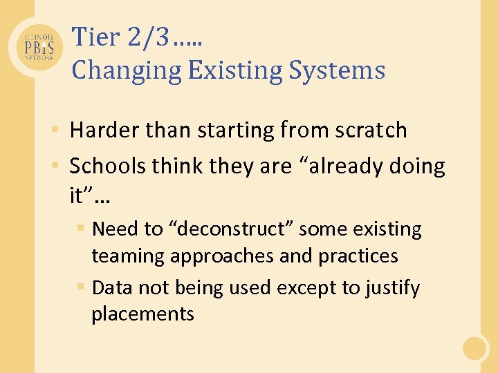 Tier 2/3…. . Changing Existing Systems • Harder than starting from scratch • Schools