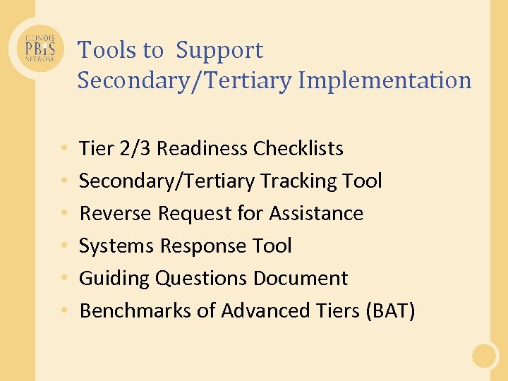 Tools to Support Secondary/Tertiary Implementation • • • Tier 2/3 Readiness Checklists Secondary/Tertiary Tracking