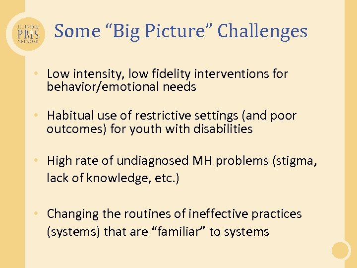 Some “Big Picture” Challenges • Low intensity, low fidelity interventions for behavior/emotional needs •