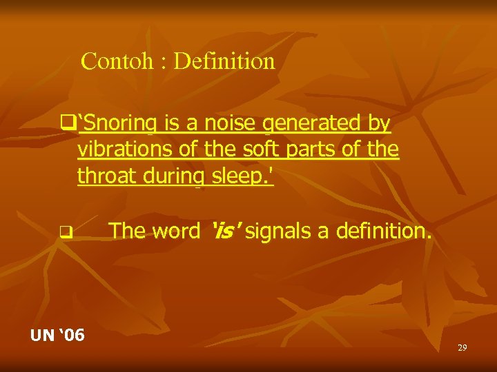 Contoh : Definition q‘Snoring is a noise generated by vibrations of the soft parts