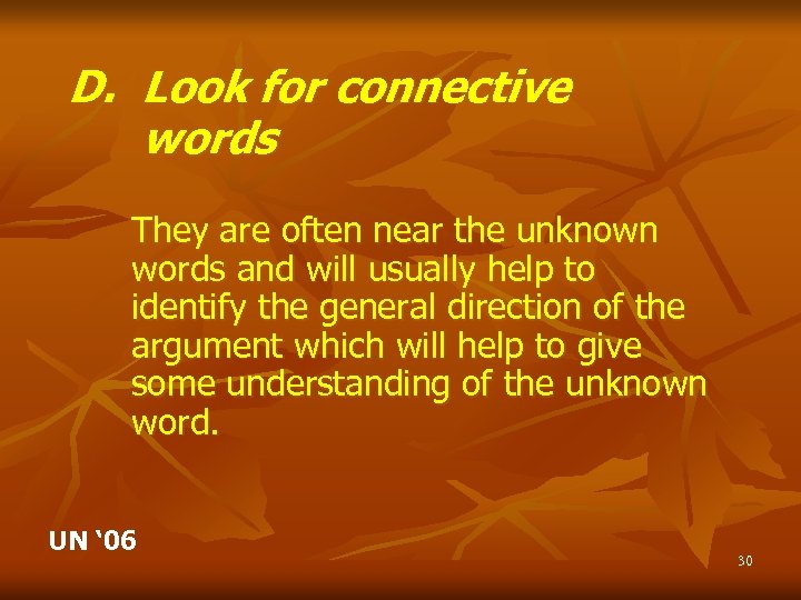 D. Look for connective words They are often near the unknown words and will