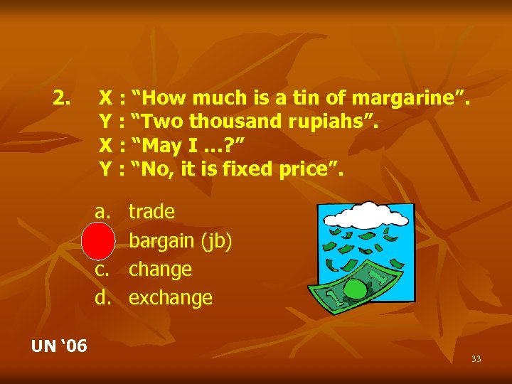 2. X : “How much is a tin of margarine”. Y : “Two thousand