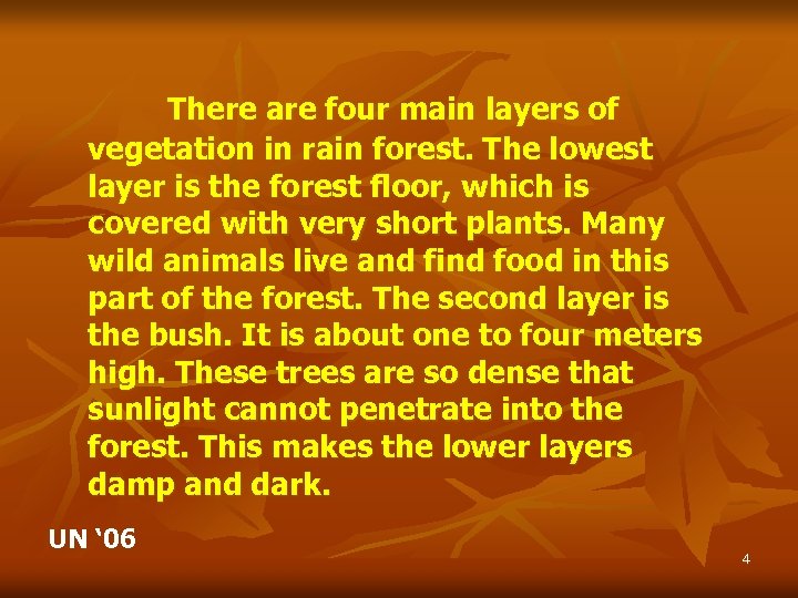 There are four main layers of vegetation in rain forest. The lowest layer is