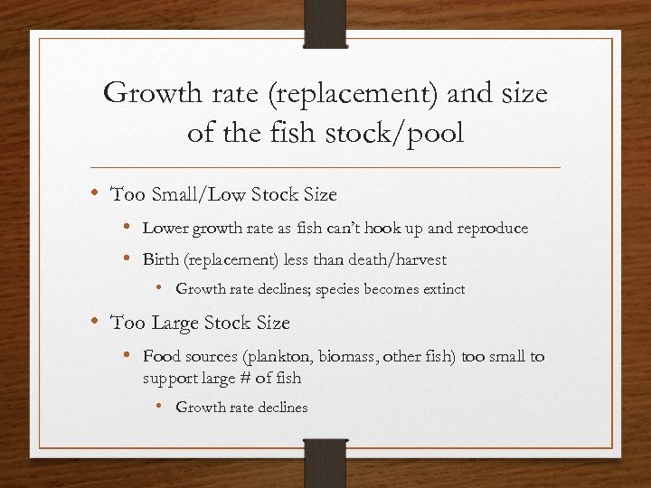 Growth rate (replacement) and size of the fish stock/pool • Too Small/Low Stock Size