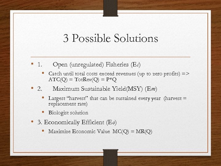 3 Possible Solutions • 1. Open (unregulated) Fisheries (Ec) • Catch until total costs