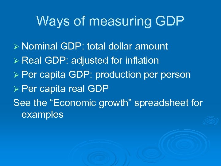 Ways of measuring GDP Ø Nominal GDP: total dollar amount Ø Real GDP: adjusted