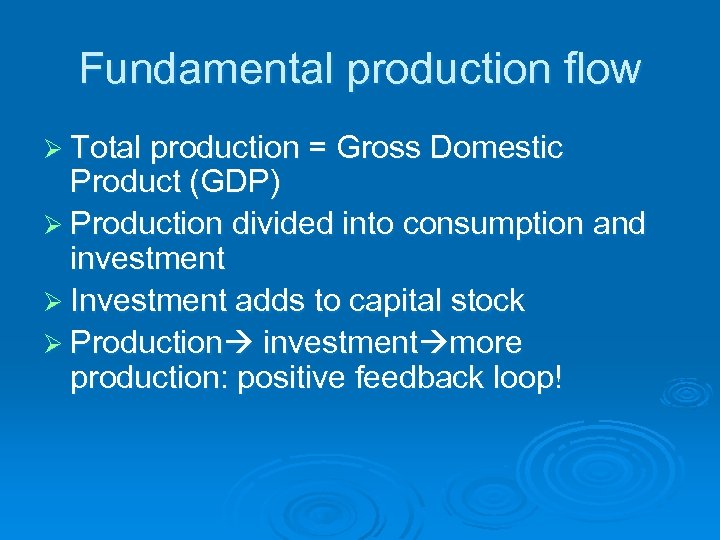 Fundamental production flow Ø Total production = Gross Domestic Product (GDP) Ø Production divided